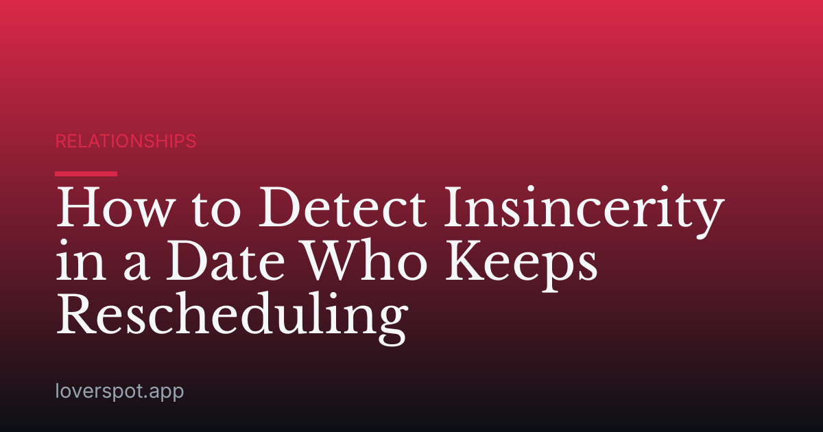 How to Detect Insincerity in a Date Who Keeps Rescheduling