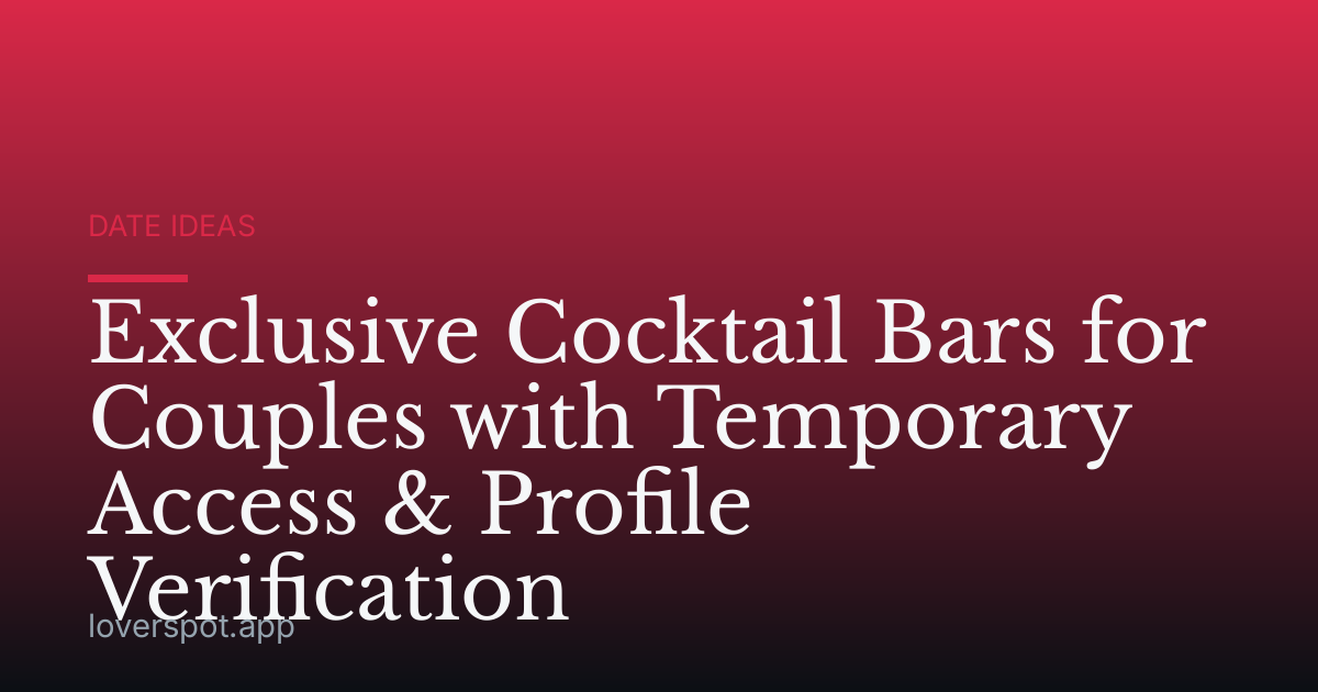 Exclusive Cocktail Bars for Couples with Temporary Access & Profile Verification