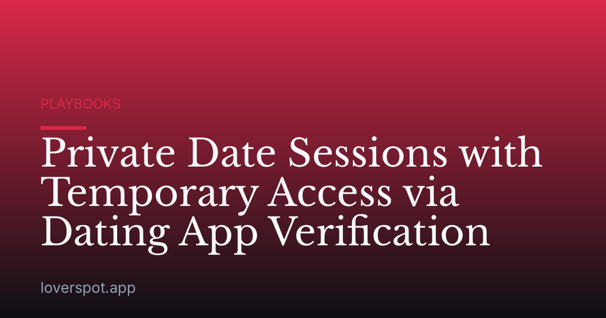 Private Date Sessions with Temporary Access via Dating App Verification