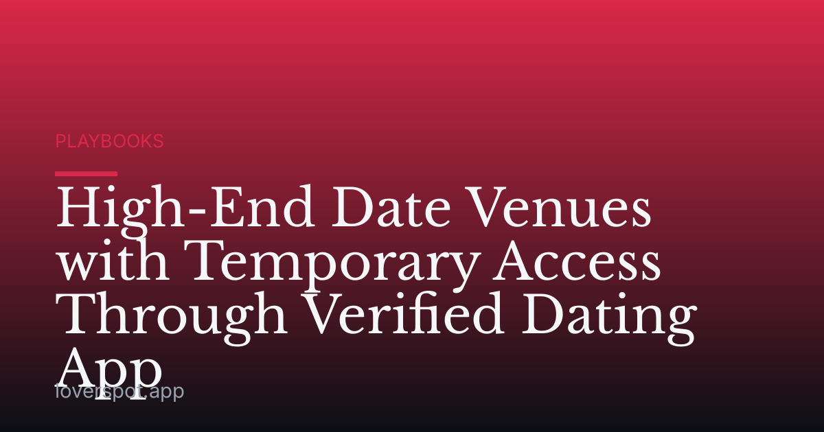 High-End Date Venues with Temporary Access Through Verified Dating App