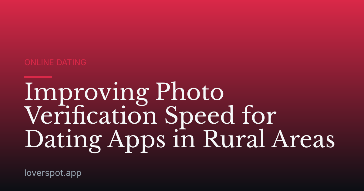 Improving Photo Verification Speed for Dating Apps in Rural Areas