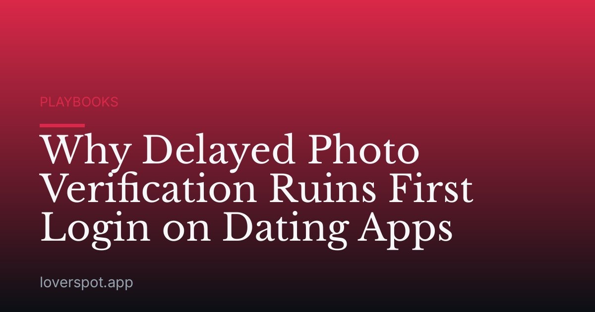 Why Delayed Photo Verification Ruins First Login on Dating Apps
