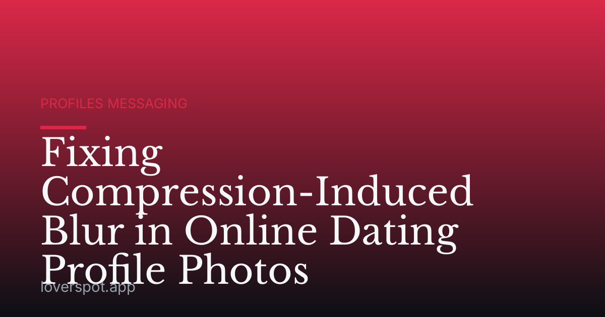 Fixing Compression-Induced Blur in Online Dating Profile Photos