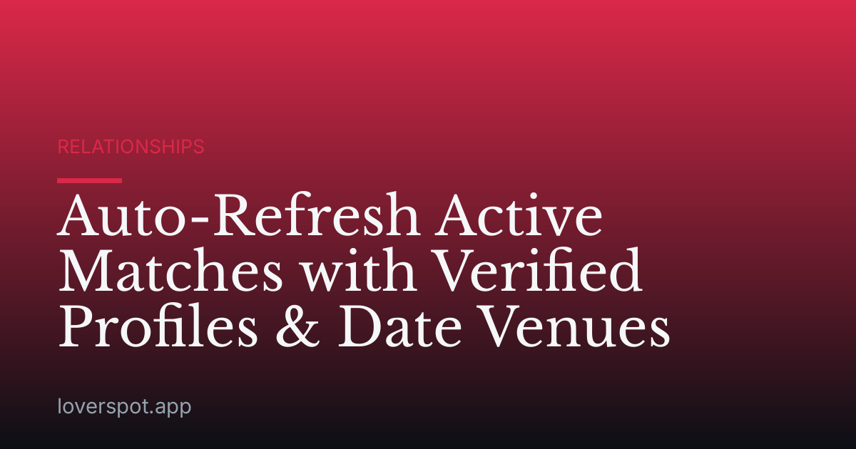 Auto-Refresh Active Matches with Verified Profiles & Date Venues