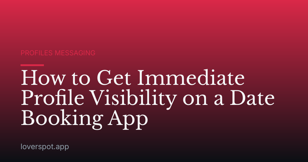 How to Get Immediate Profile Visibility on a Date Booking App
