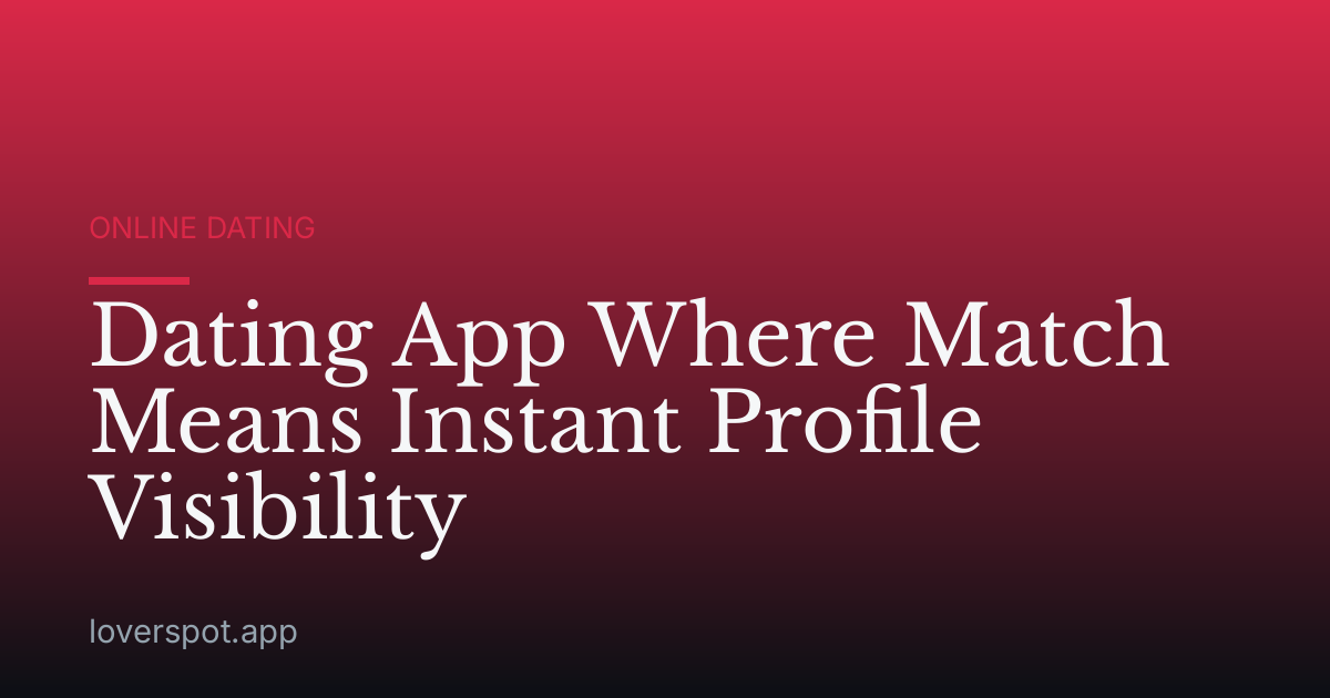 Dating App Where Match Means Instant Profile Visibility
