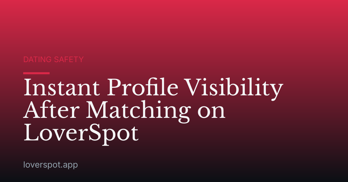 Instant Profile Visibility After Matching on LoverSpot