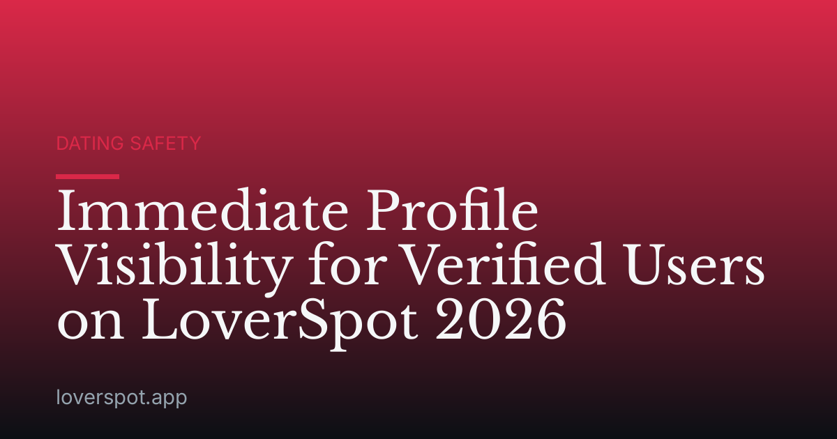 Immediate Profile Visibility for Verified Users on LoverSpot 2026