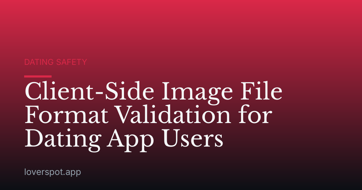 Client-Side Image File Format Validation for Dating App Users