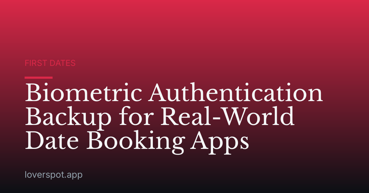 Biometric Authentication Backup for Real-World Date Booking Apps
