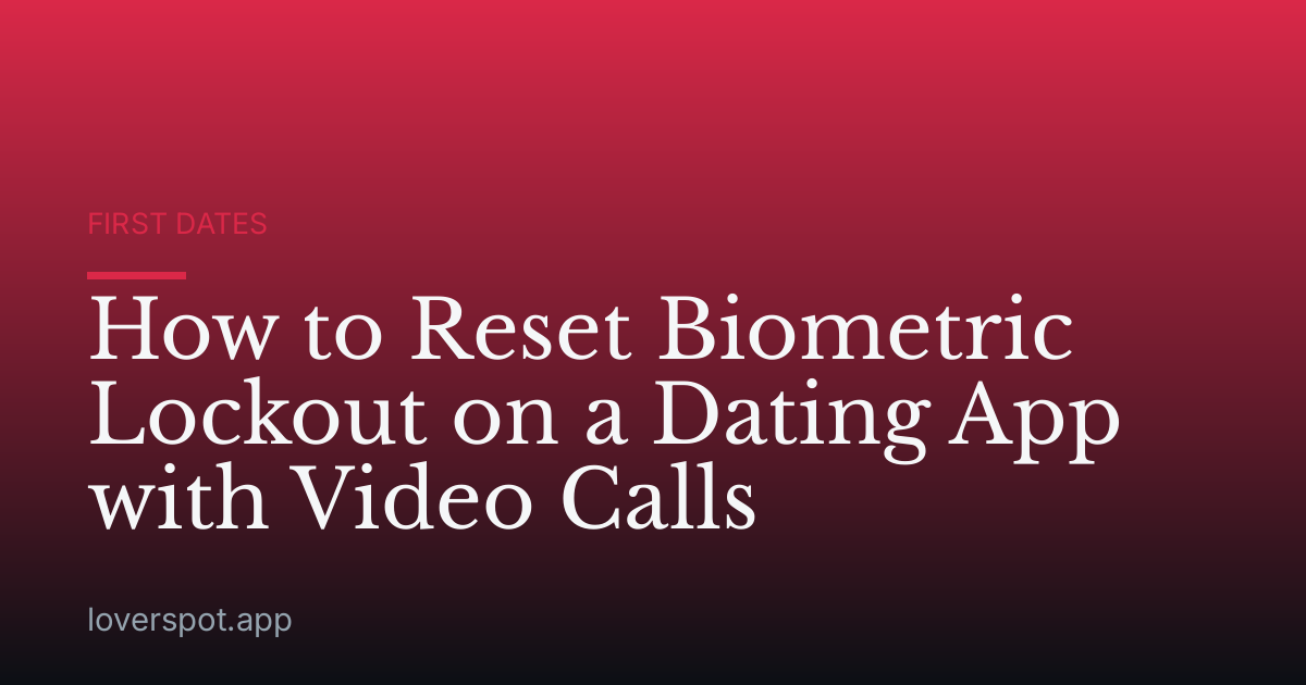 How to Reset Biometric Lockout on a Dating App with Video Calls