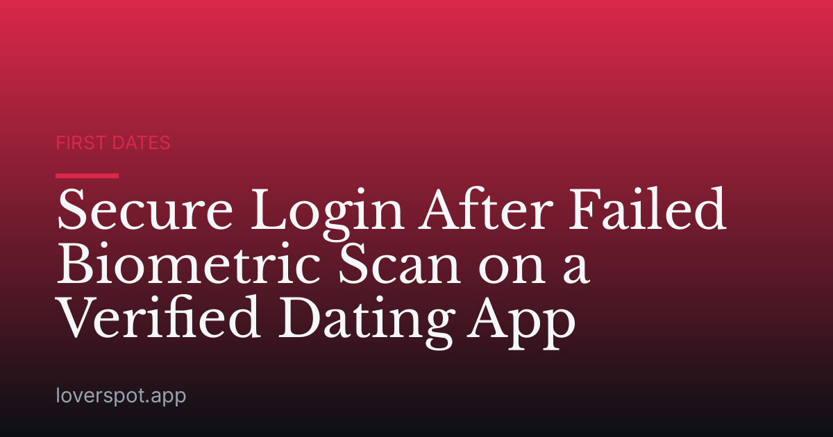 Secure Login After Failed Biometric Scan on a Verified Dating App
