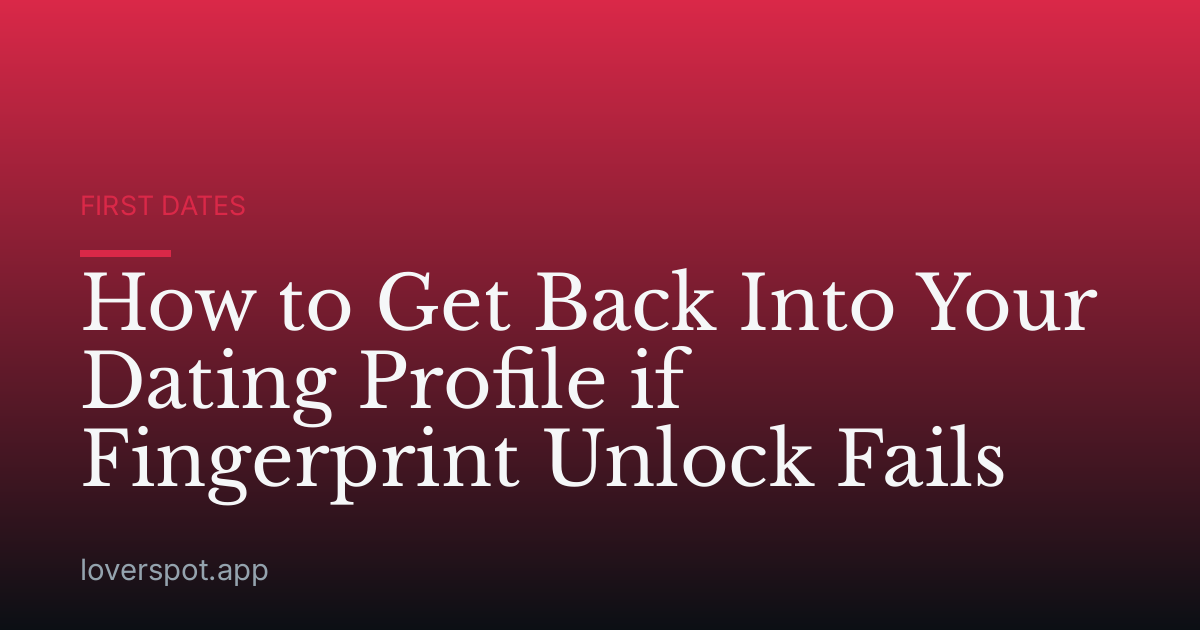 How to Get Back Into Your Dating Profile if Fingerprint Unlock Fails