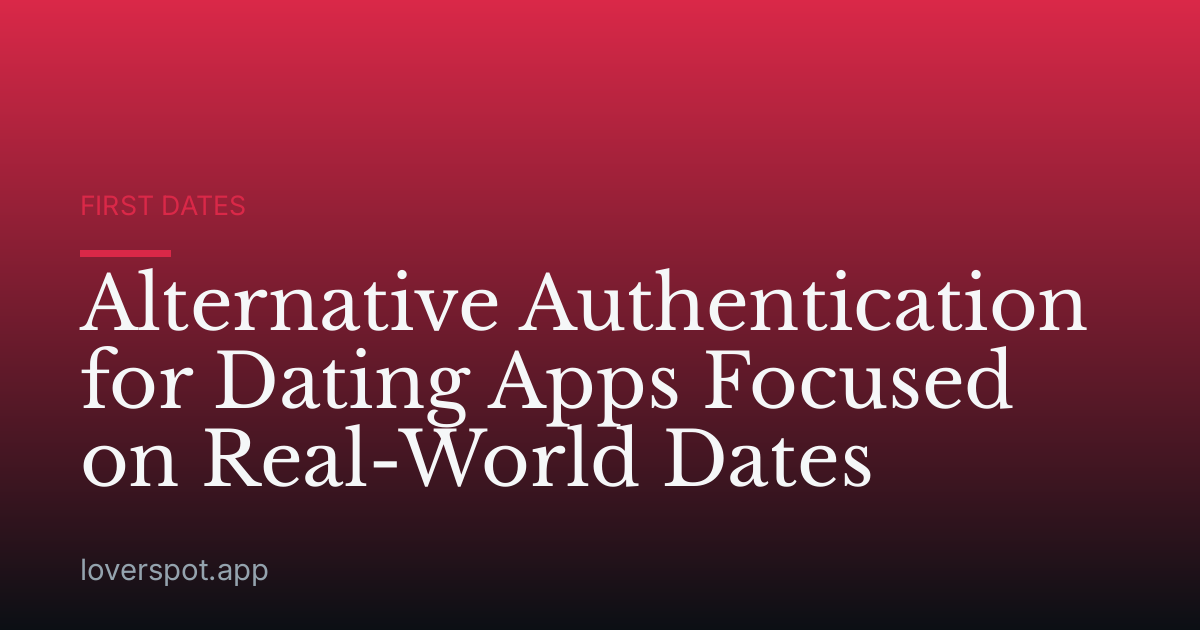 Alternative Authentication for Dating Apps Focused on Real-World Dates