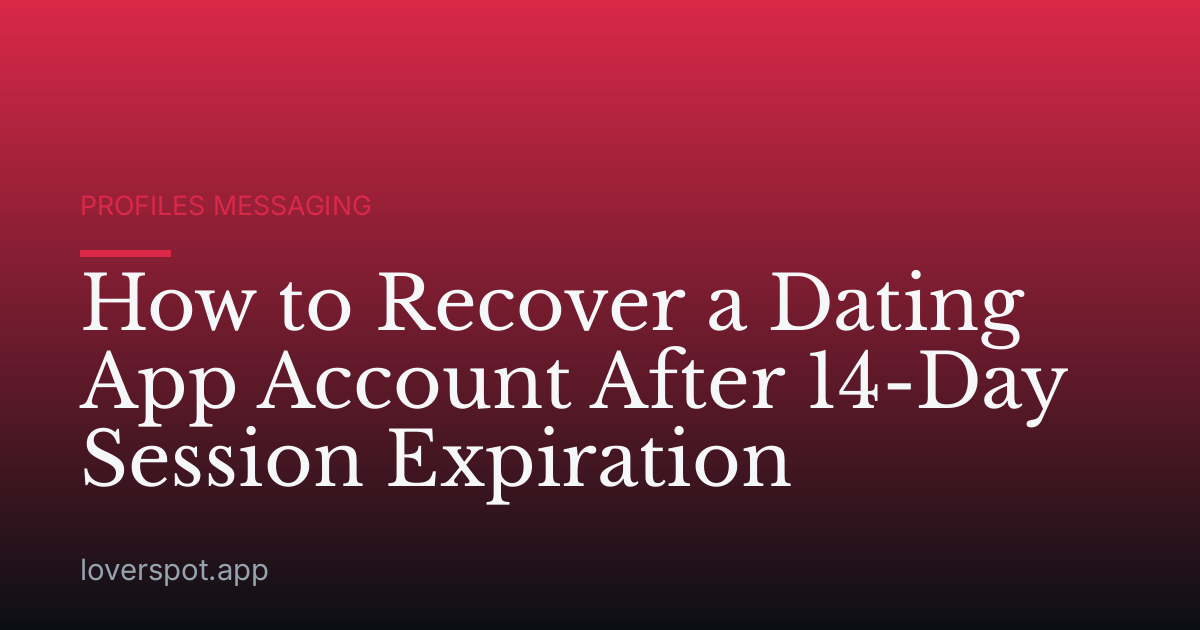 How to Recover a Dating App Account After 14-Day Session Expiration