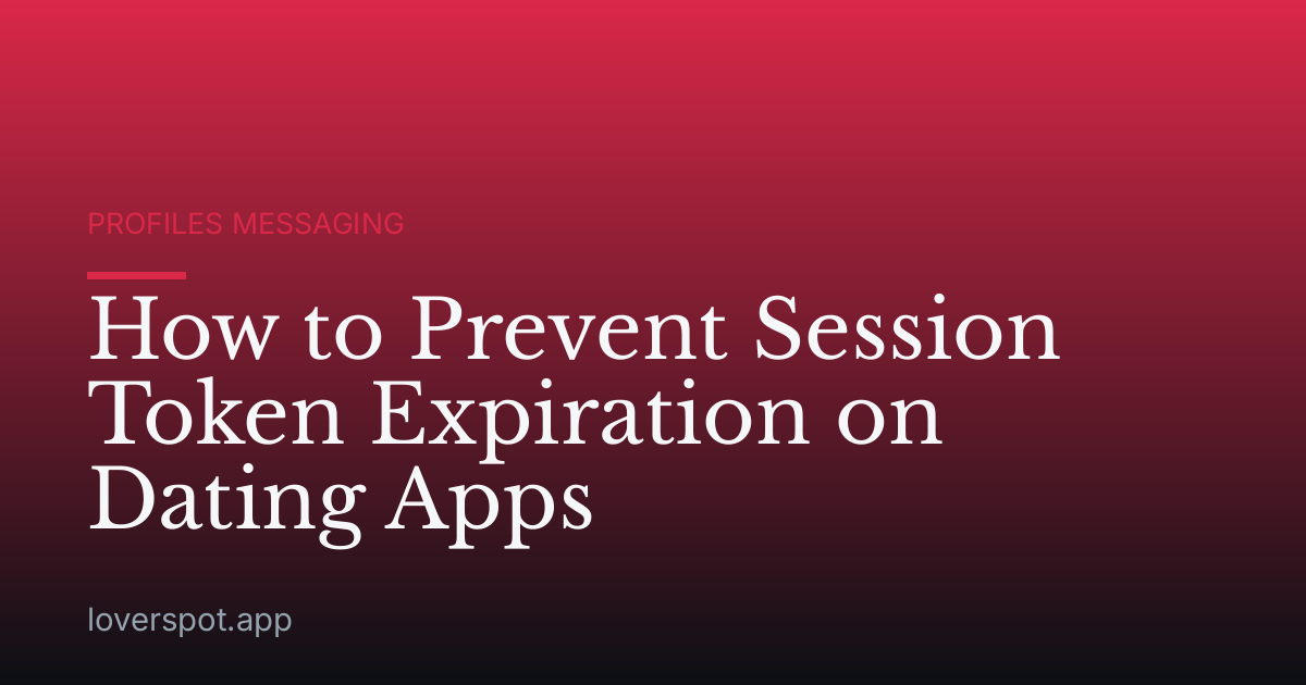 How to Prevent Session Token Expiration on Dating Apps