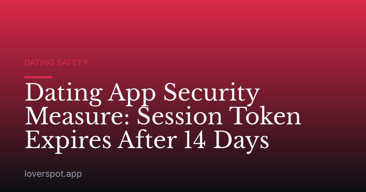 Dating App Security Measure: Session Token Expires After 14 Days