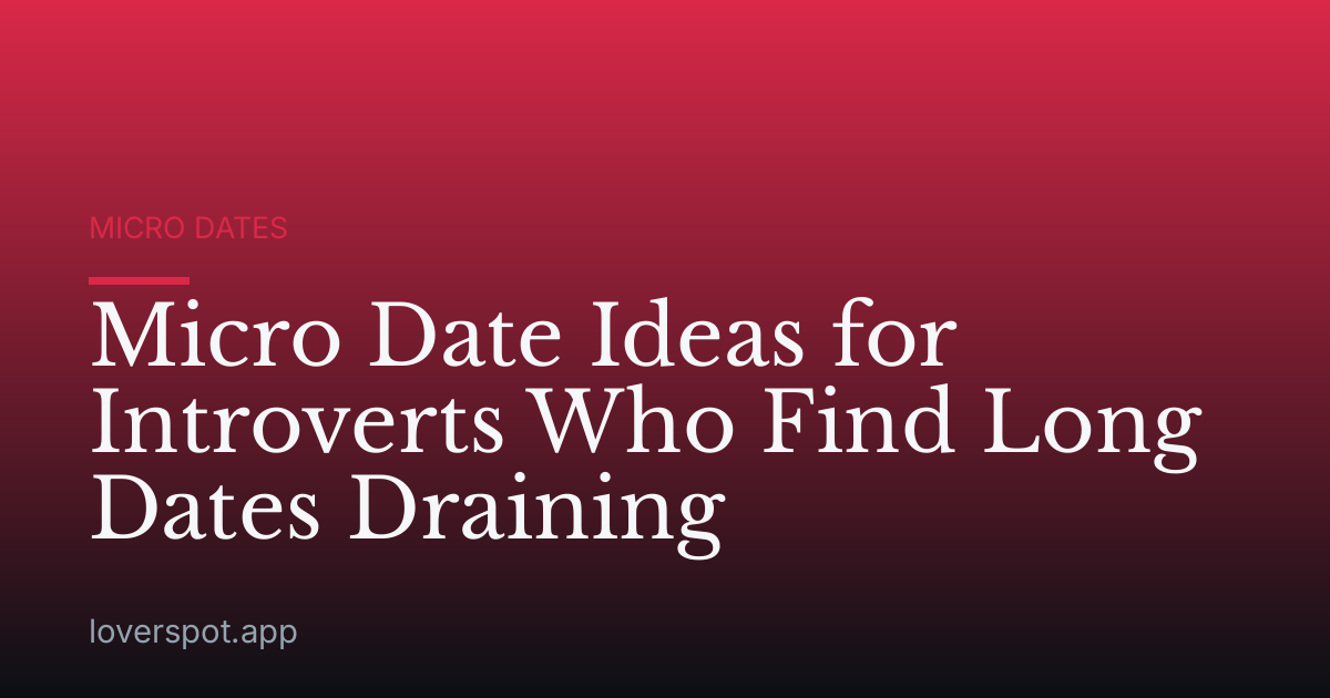 Micro Date Ideas for Introverts Who Find Long Dates Draining