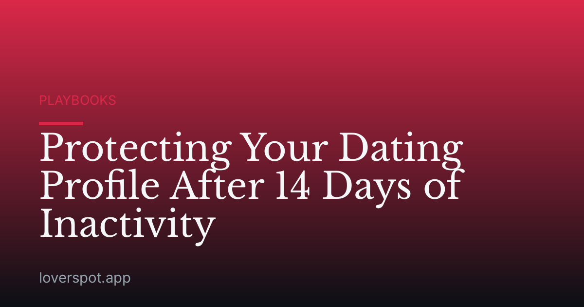 Protecting Your Dating Profile After 14 Days of Inactivity