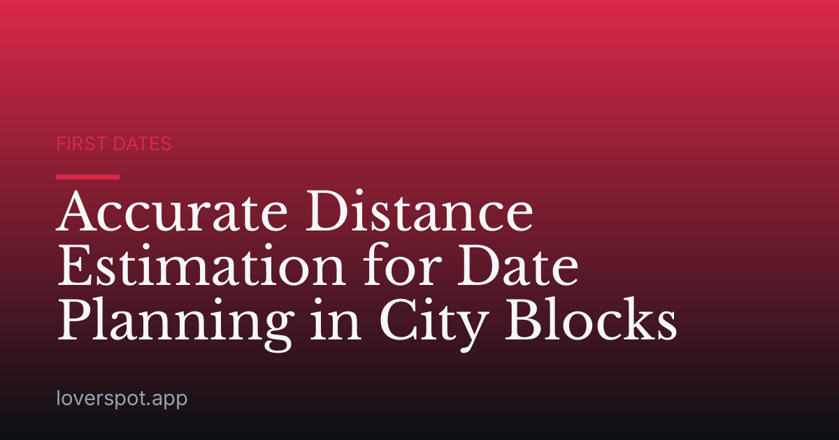 Accurate Distance Estimation for Date Planning in City Blocks