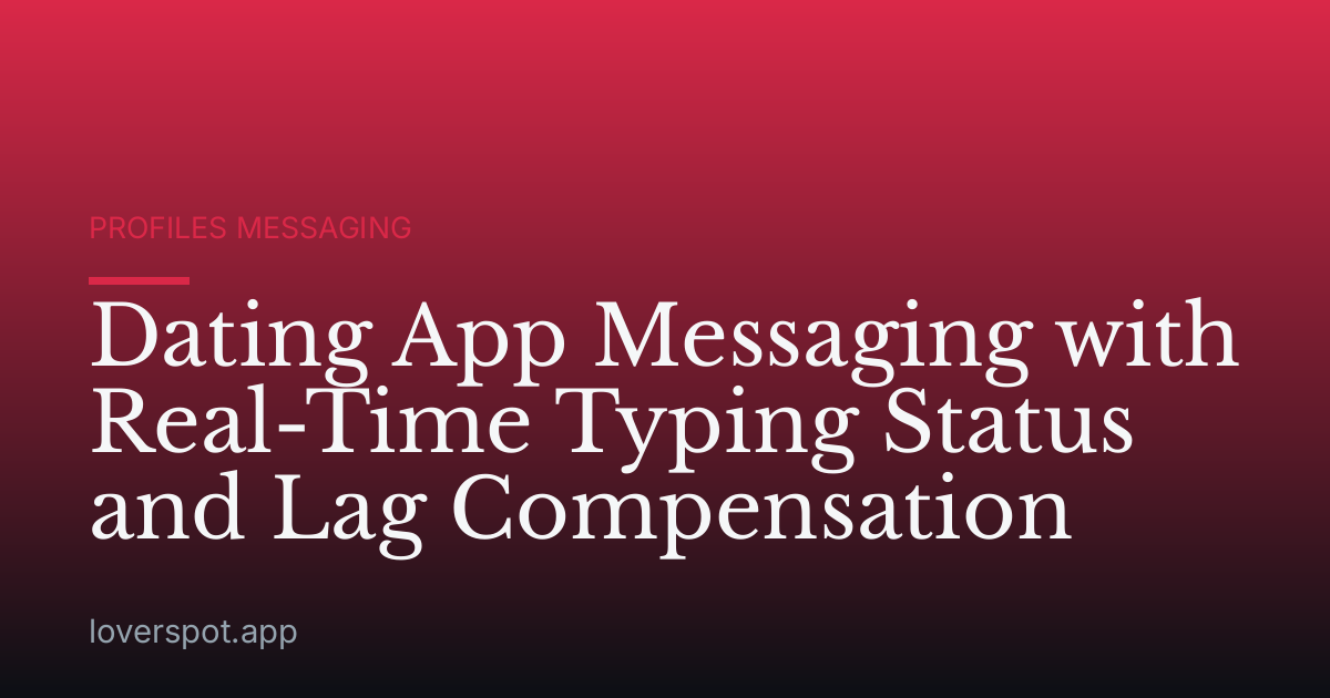 Dating App Messaging with Real-Time Typing Status and Lag Compensation