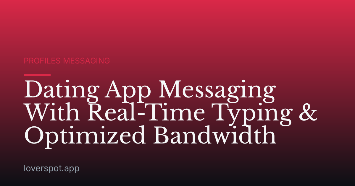 Dating App Messaging With Real-Time Typing & Optimized Bandwidth