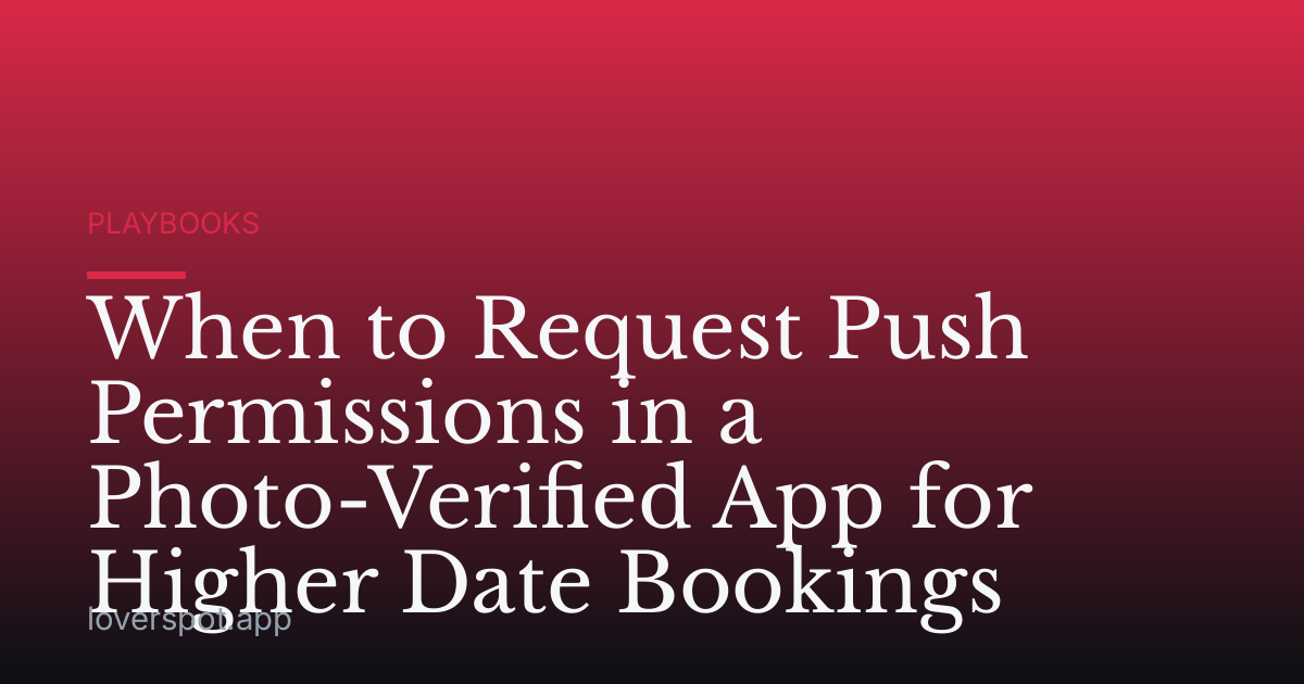 When to Request Push Permissions in a Photo-Verified App for Higher Date Bookings