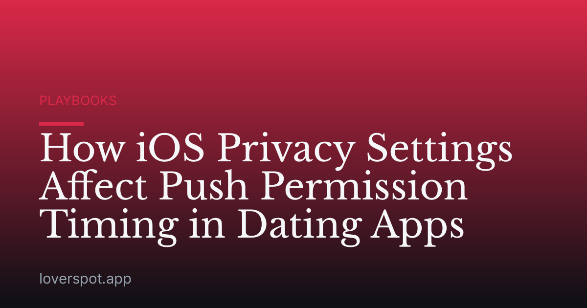 How iOS Privacy Settings Affect Push Permission Timing in Dating Apps