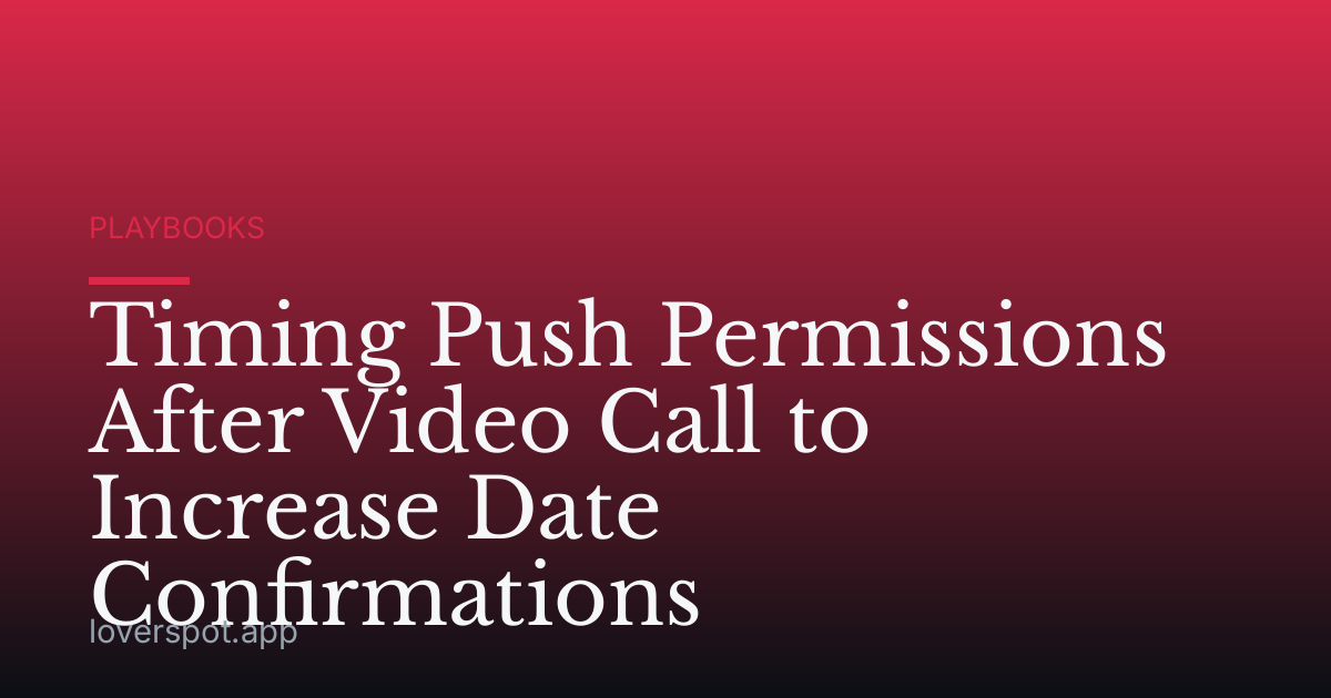 Timing Push Permissions After Video Call to Increase Date Confirmations