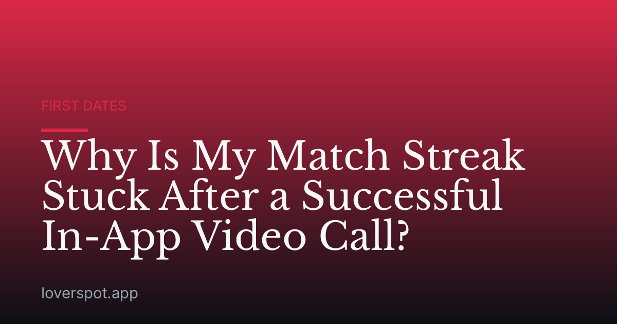 Why Is My Match Streak Stuck After a Successful In-App Video Call?