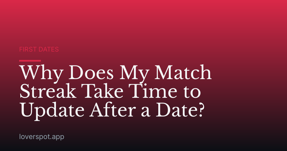 Why Does My Match Streak Take Time to Update After a Date?