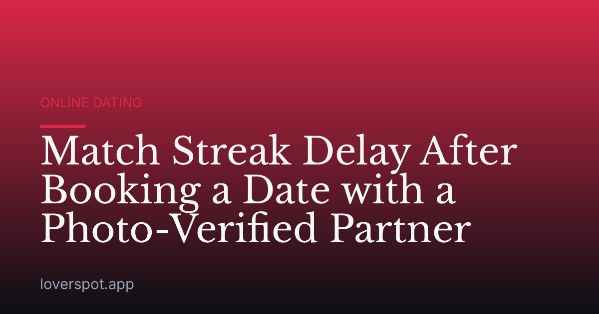 Match Streak Delay After Booking a Date with a Photo-Verified Partner