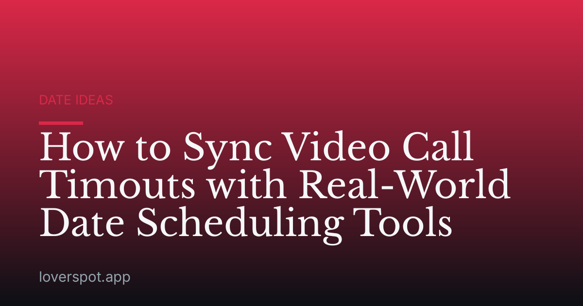 How to Sync Video Call Timouts with Real-World Date Scheduling Tools