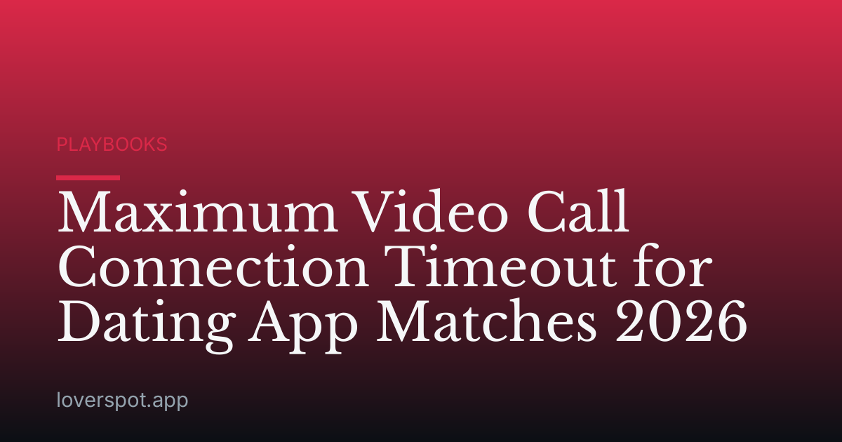 Maximum Video Call Connection Timeout for Dating App Matches 2026