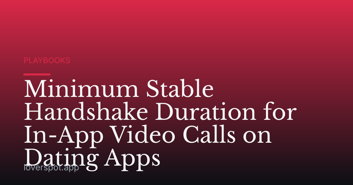 Minimum Stable Handshake Duration for In-App Video Calls on Dating Apps