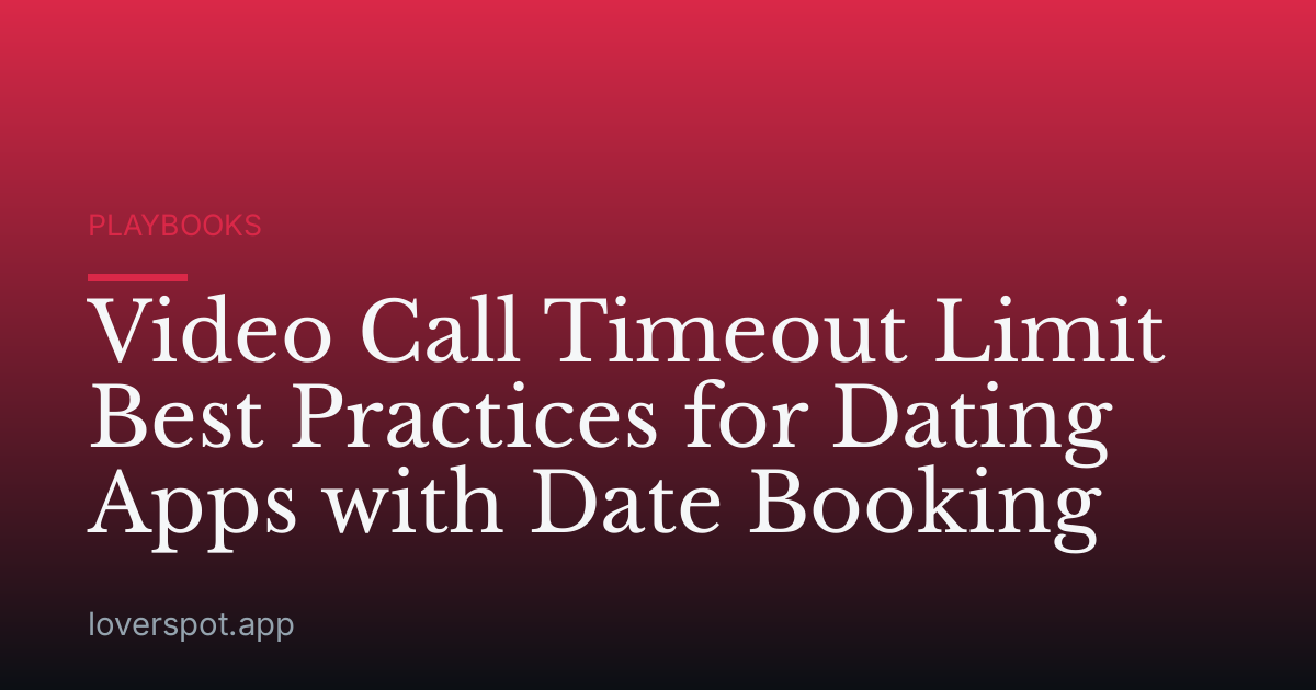 Video Call Timeout Limit Best Practices for Dating Apps with Date Booking