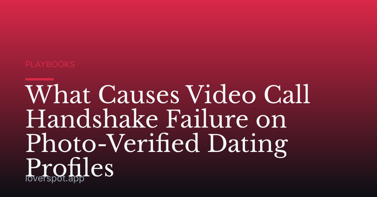 What Causes Video Call Handshake Failure on Photo-Verified Dating Profiles