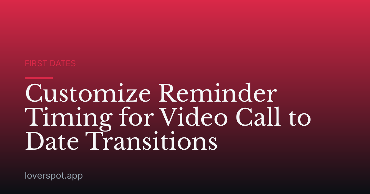 Customize Reminder Timing for Video Call to Date Transitions