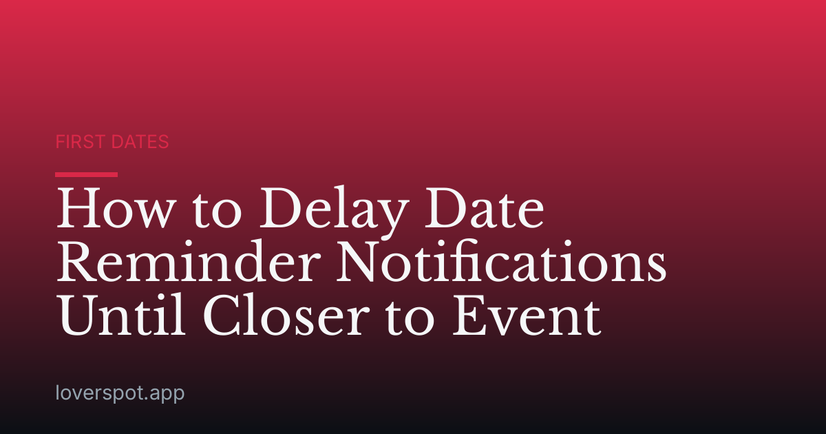 How to Delay Date Reminder Notifications Until Closer to Event