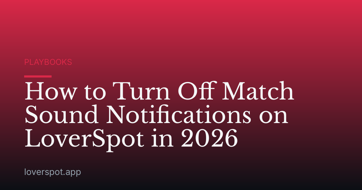 How to Turn Off Match Sound Notifications on LoverSpot in 2026