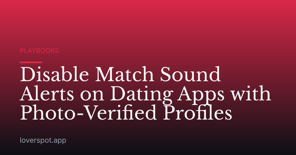 Disable Match Sound Alerts on Dating Apps with Photo-Verified Profiles