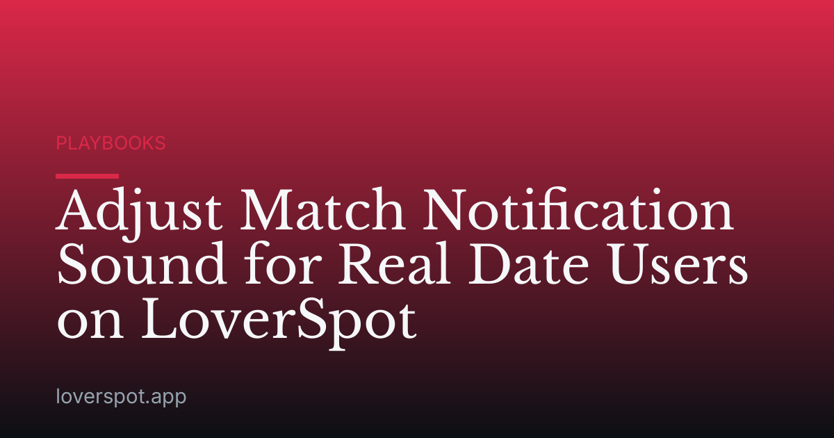 Adjust Match Notification Sound for Real Date Users on LoverSpot