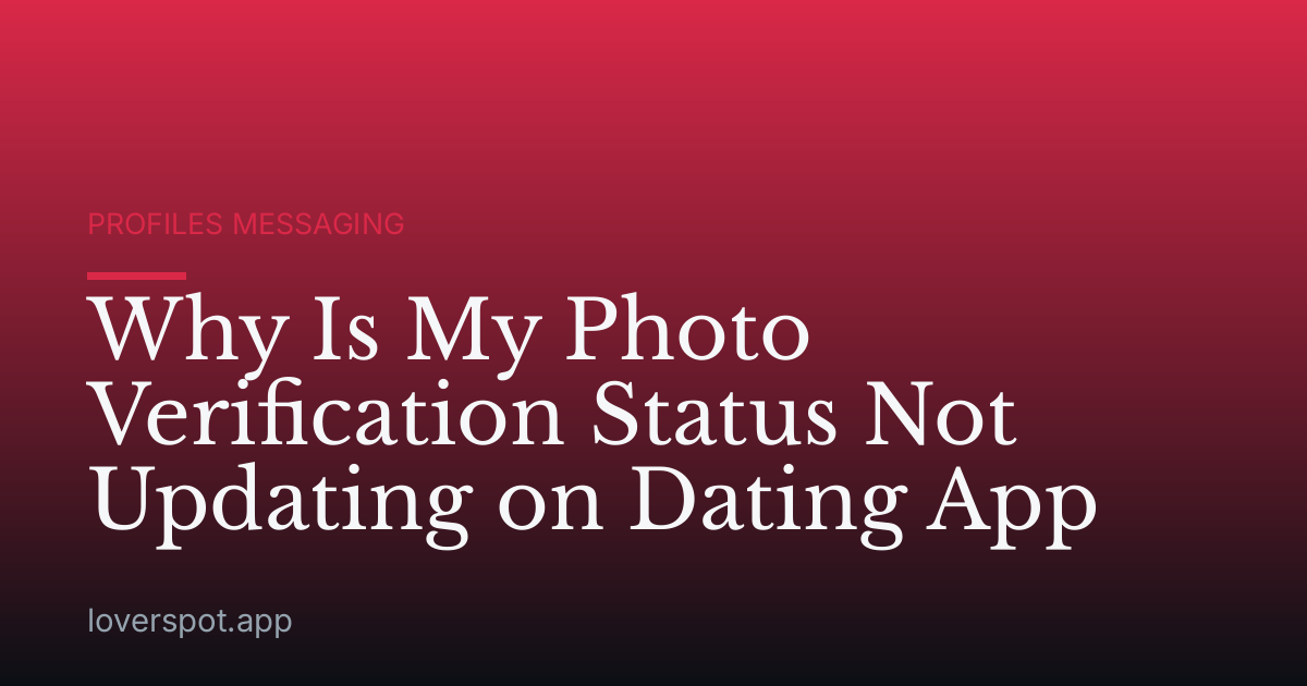 Why Is My Photo Verification Status Not Updating on Dating App