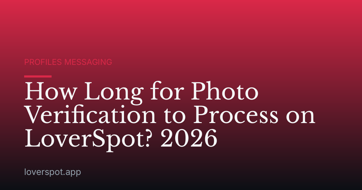 How Long for Photo Verification to Process on LoverSpot? 2026
