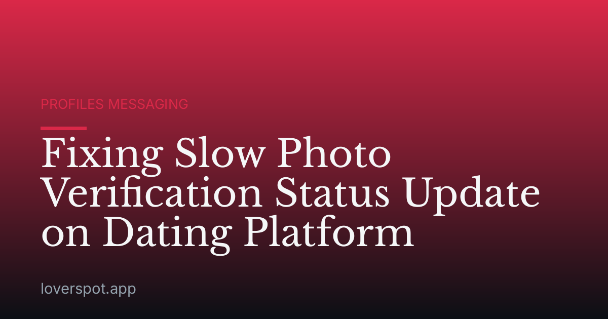 Fixing Slow Photo Verification Status Update on Dating Platform