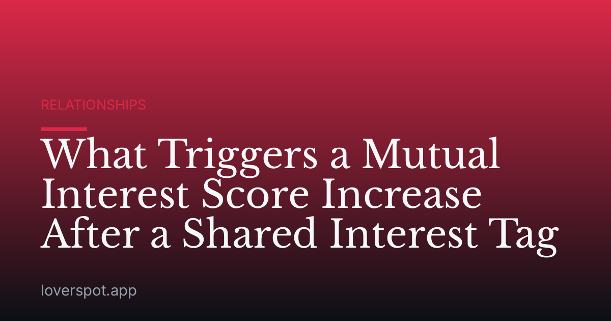 What Triggers a Mutual Interest Score Increase After a Shared Interest Tag