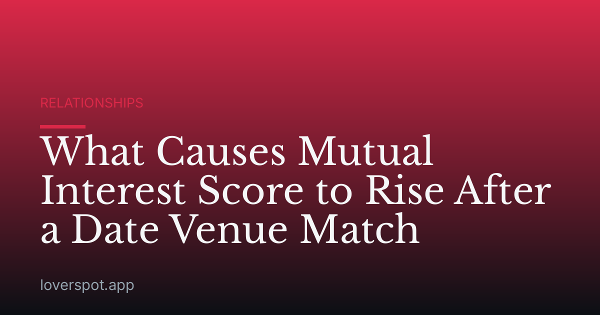 What Causes Mutual Interest Score to Rise After a Date Venue Match