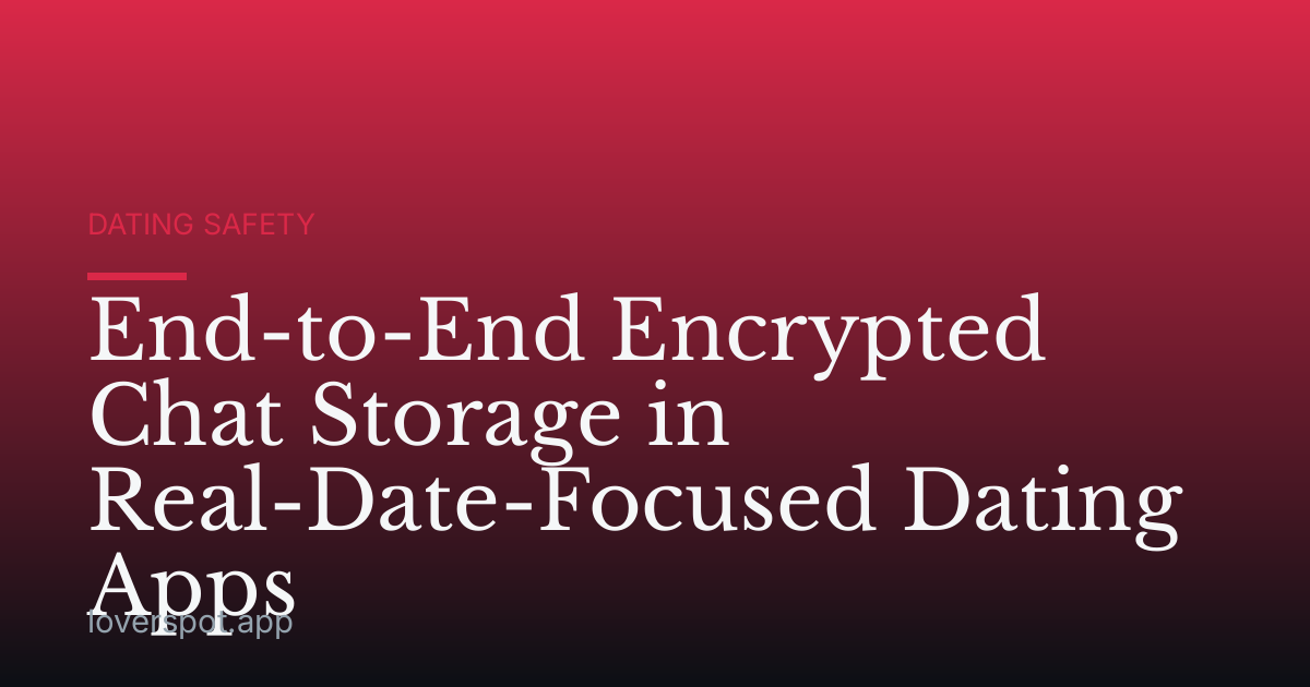 End-to-End Encrypted Chat Storage in Real-Date-Focused Dating Apps