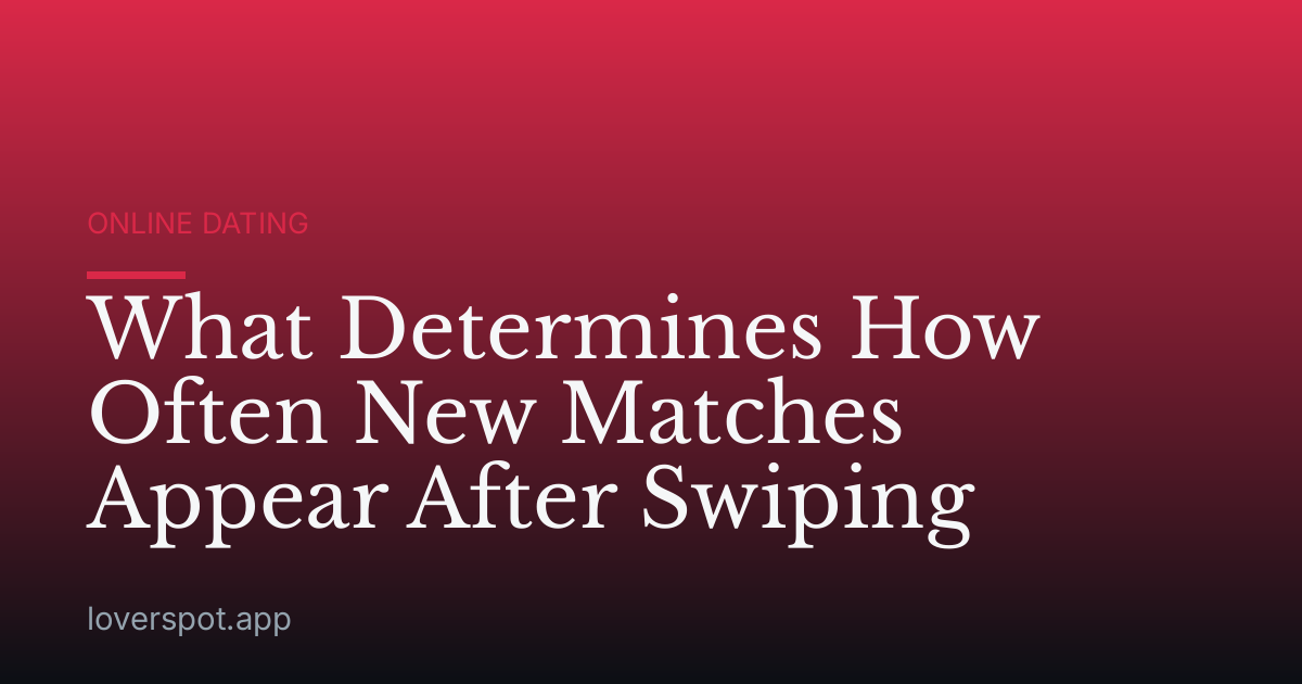 What Determines How Often New Matches Appear After Swiping