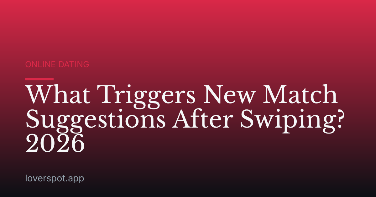 What Triggers New Match Suggestions After Swiping? 2026